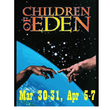 Children of Eden, Mar 30-31; Apr  6-7