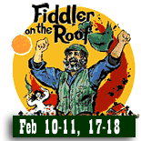 Fiddler on the Roof, Feb 10-11;  17-18