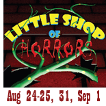 Little Shop of Horrors, Aug 24-25;  31; Sep  1